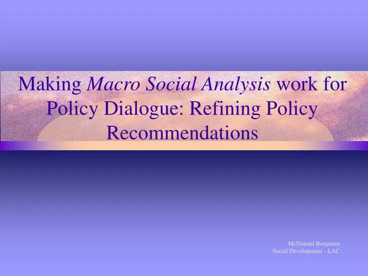 making macro social analysis work for policy dialogue refining policy recommendations