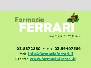 Tel. 02.8372830 - Fax 02.89407566 Email info@farmaciaferrari.it Sito web www.farmaciaferrari.it
