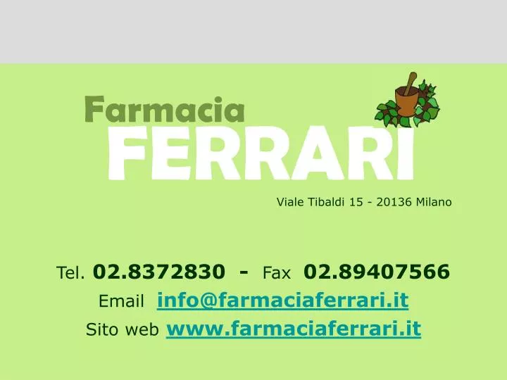 tel 02 8372830 fax 02 89407566 email info@farmaciaferrari it sito web www farmaciaferrari it