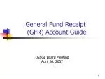 General Fund Receipt (GFR) Account Guide - slide 1