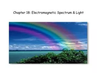 Chapter 18: Electromagnetic Spectrum &amp; Light