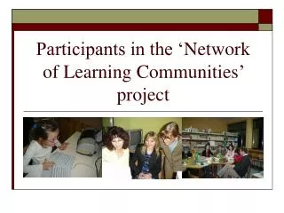 Participants in the ‘ Network of L earning C ommunities ’ project