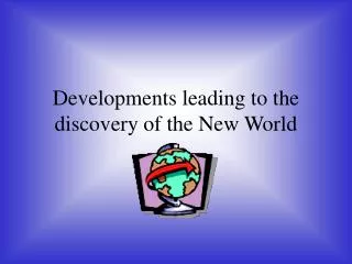Developments leading to the discovery of the New World