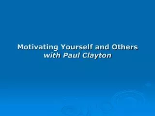 Motivating Yourself and Others with Paul Clayton