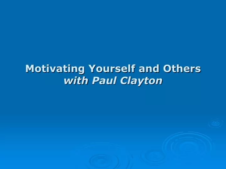 motivating yourself and others with paul clayton