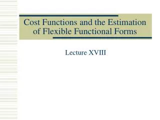 Cost Functions and the Estimation of Flexible Functional Forms
