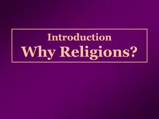 Introduction Why Religions?