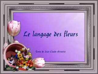Le langage des fleurs Texte de Jean Claude Brinette