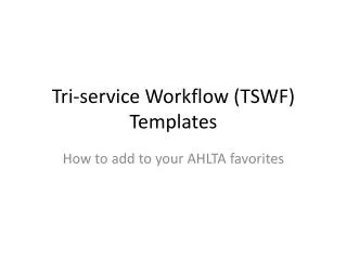 Tri-service Workflow (TSWF) Templates