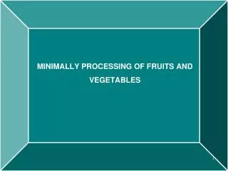 MINIMALLY PROCESSING OF FRUITS AND VEGETABLES