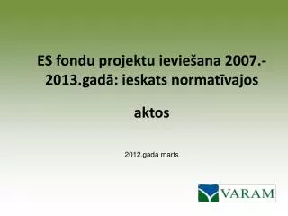 ES fondu projektu ieviešana 2007.-2013.gadā: ieskats normatīvajos aktos