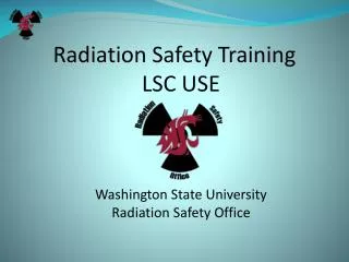 Radiation Safety Training LSC USE Washington State University Radiation Safety Office