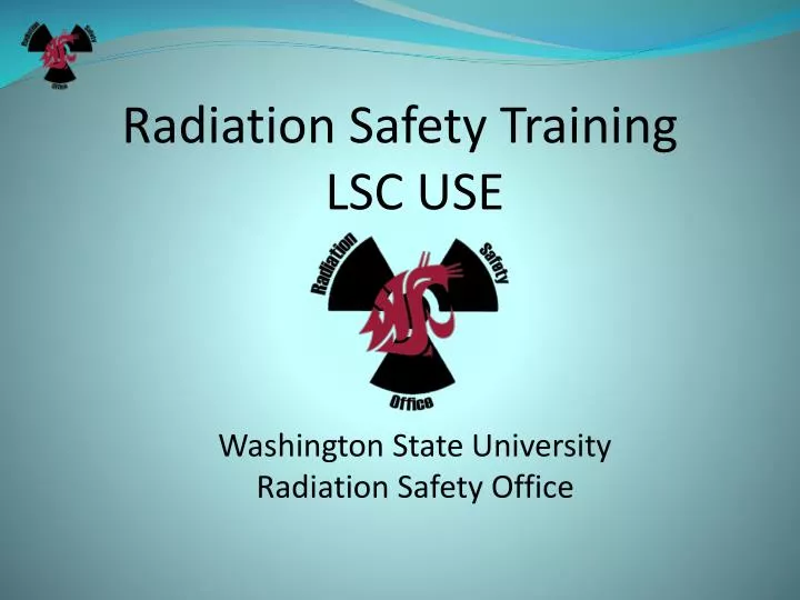 radiation safety training lsc use washington state university radiation safety office