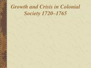 Growth and Crisis in Colonial Society 1720–1765