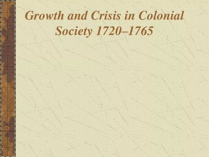 growth and crisis in colonial society 1720 1765