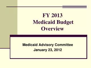 FY 2013 Medicaid Budget Overview