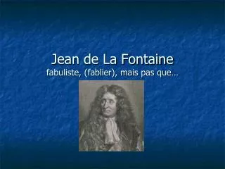 Jean de La Fontaine fabuliste, (fablier), mais pas que…