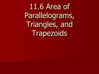 11.6 Area of Parallelograms, Triangles, and Trapezoids