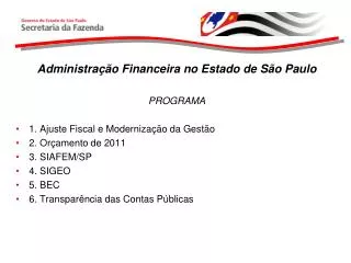 Administração Financeira no Estado de São Paulo PROGRAMA 1. Ajuste Fiscal e Modernização da Gestão 2. Orçamento de 2011