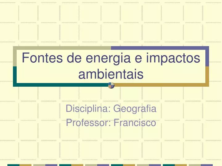 PPT Fontes De Energia E Impactos Ambientais PowerPoint Presentation Free Download ID