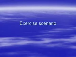 Exercise scenario