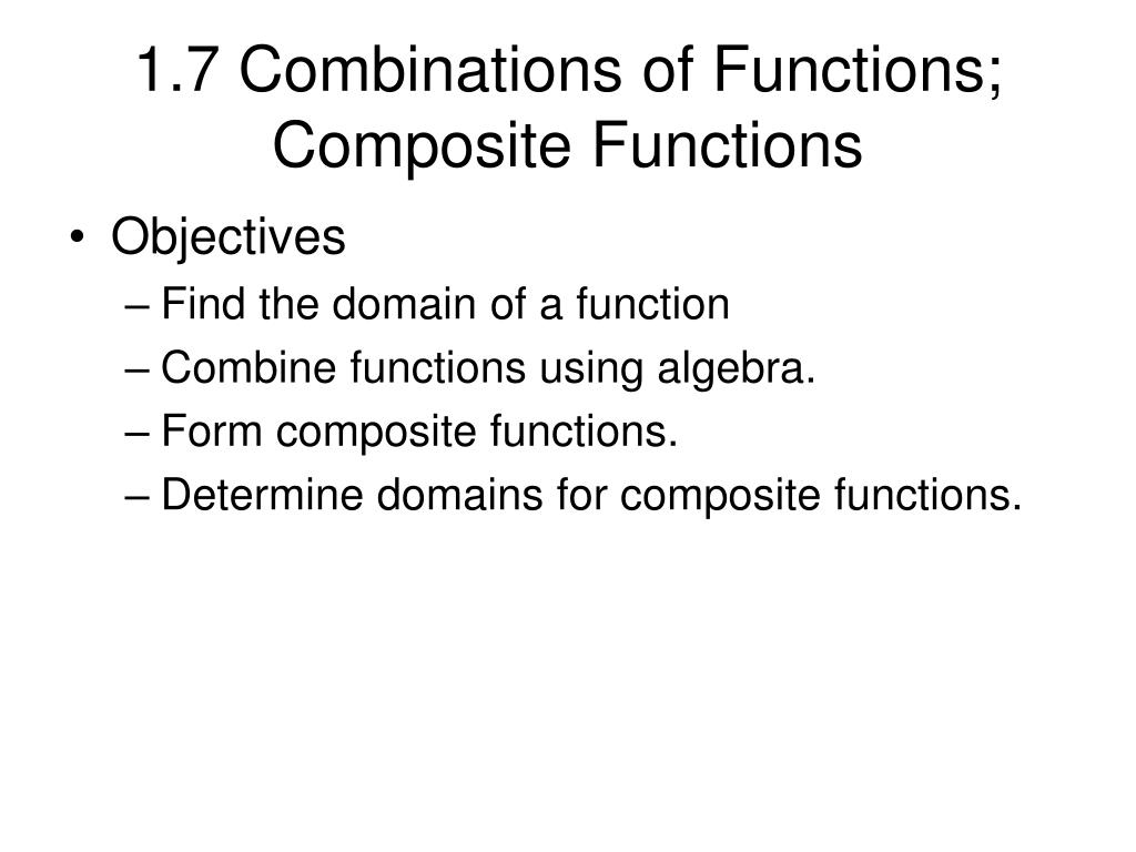 PPT - 1.7 Combinations of Functions; Composite Functions PowerPoint ...