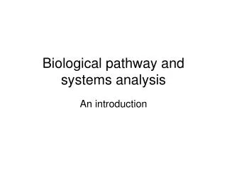 Biological pathway and systems analysis