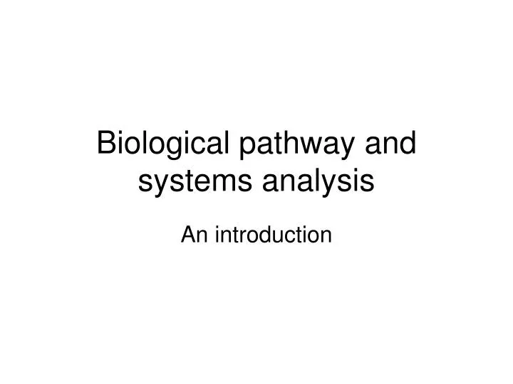 biological pathway and systems analysis