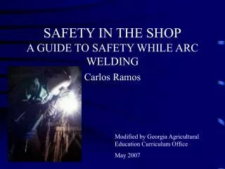 SAFETY IN THE SHOP A GUIDE TO SAFETY WHILE ARC WELDING