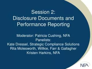 Session 2: Disclosure Documents and Performance Reporting Moderator: Patricia Cushing, NFA