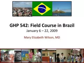 GHP 542: Field Course in Brazil January 6 – 22, 2009