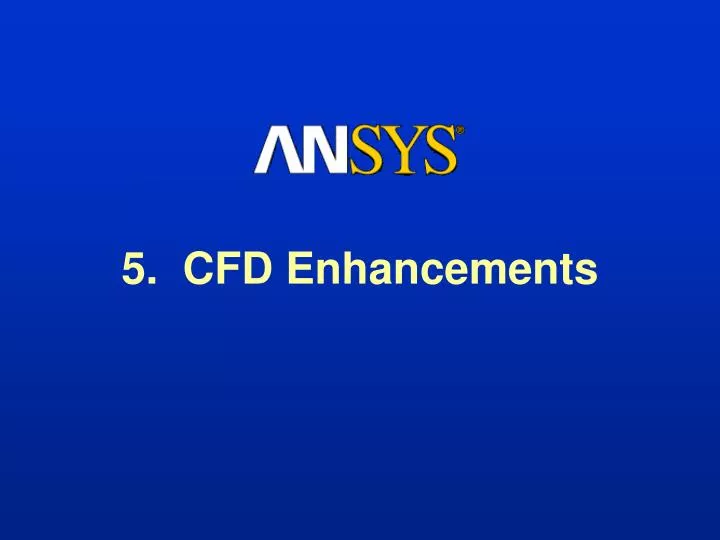 5 cfd enhancements