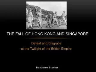 The Fall of Hong Kong and Singapore