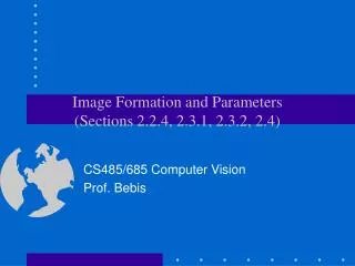 Image Formation and Parameters (Sections 2.2.4, 2.3.1, 2.3.2, 2.4)