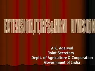 A.K. Agarwal Joint Secretary Deptt. of Agriculture &amp; Cooperation Government of India