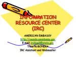 INFORMATION RESOURCE CENTER (IRC)