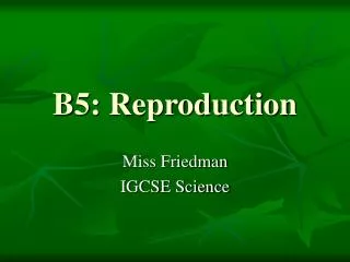 B5: Reproduction