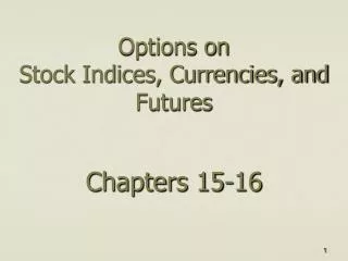 Options on Stock Indices, Currencies, and Futures Chapters 15-16