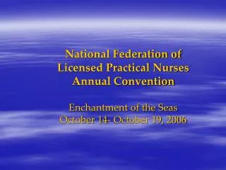 National Federation of Licensed Practical Nurses Annual Convention Enchantment of the Seas October 14- October 19, 2006