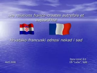 Les relations franco-croates autrefois et aujourd'hui Hrvatsko-francuski odnosi nekad i sad