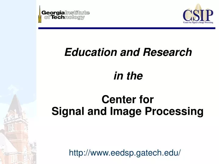 education and research in the center for signal and image processing