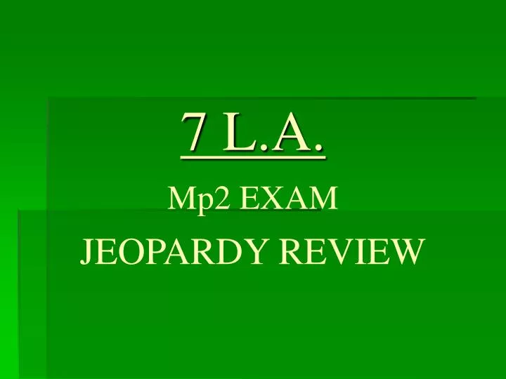 7 l a mp2 exam jeopardy review