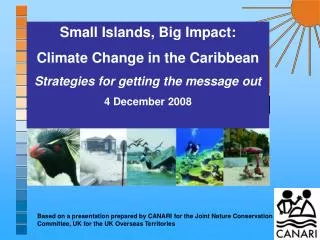 Small Islands, Big Impact: Climate Change in the Caribbean Strategies for getting the message out 4 December 2008