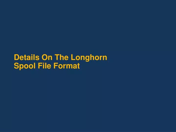 details on the longhorn spool file format