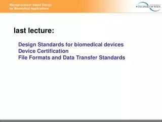 last lecture: Design Standards for biomedical devices Device Certification File Formats and Data Transfer Stand