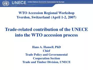 WTO Accession Regional Workshop Yverdon, Switzerland (April 1-2, 2007) Trade-related contribution of the UNECE into the