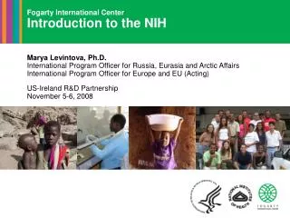 Fogarty International Center Introduction to the NIH Marya Levintova, Ph.D. International Program Officer for Russia, Eu