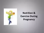 Nutrition &amp; Exercise During Pregnancy - slide 1
