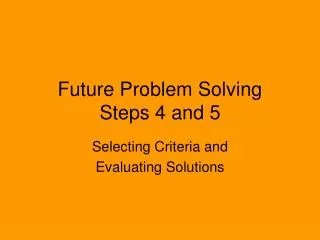 Future Problem Solving Steps 4 and 5