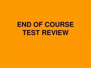 END OF COURSE TEST REVIEW